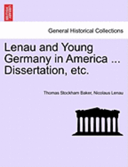 Thomas Stockham Baker, Nicolaus Lenau - Lenau and Young Germany in America ... Dissertation, Etc., Häftad