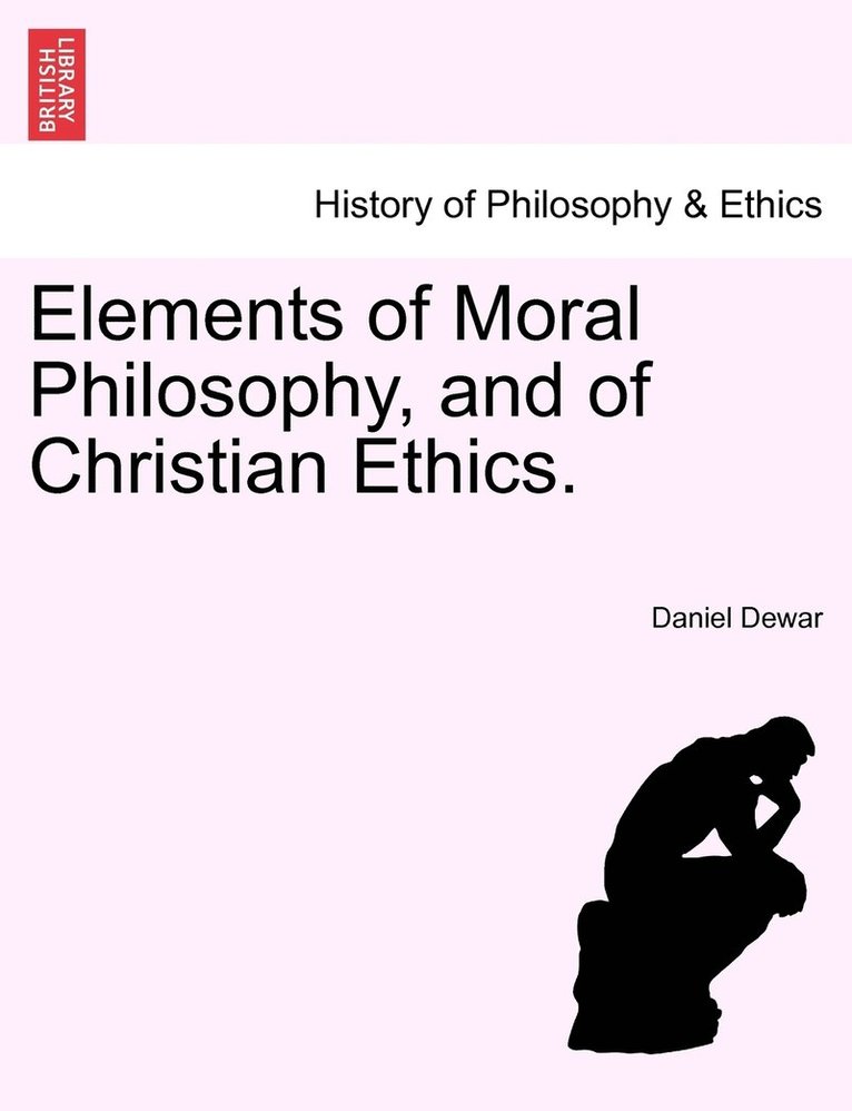 Daniel Dewar - Elements of Moral Philosophy, and of Christian Ethics., Häftad