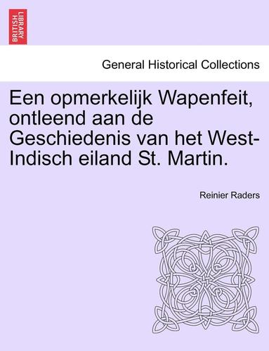 bokomslag Een Opmerkelijk Wapenfeit, Ontleend Aan de Geschiedenis Van Het West-Indisch Eiland St. Martin.