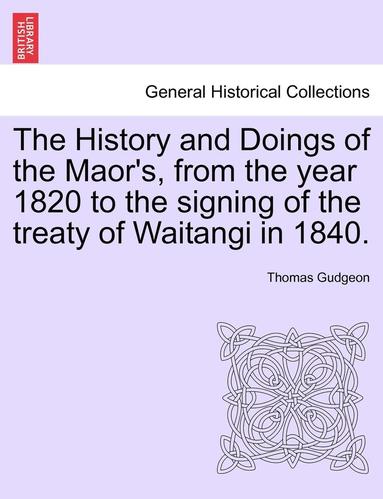 bokomslag The History and Doings of the Maor's, from the Year 1820 to the Signing of the Treaty of Waitangi in 1840.