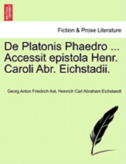 bokomslag de Platonis Phaedro ... Accessit Epistola Henr. Caroli Abr. Eichstadii.