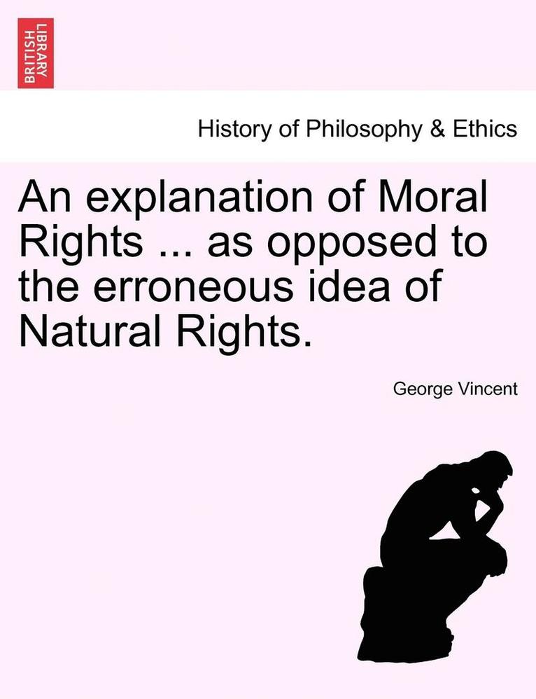 An Explanation of Moral Rights ... as Opposed to the Erroneous Idea of Natural Rights. 1