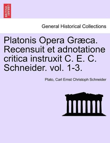 bokomslag Platonis Opera Graeca. Recensuit Et Adnotatione Critica Instruxit C. E. C. Schneider. Volumen Secundum.