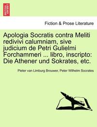 bokomslag Apologia Socratis Contra Meliti Redivivi Calumniam, Sive Judicium de Petri Gulielmi Forchammeri ... Libro, Inscripto: Die Athener Und Sokrates, Etc.