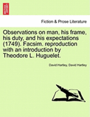 bokomslag Observations on man, his frame, his duty, and his expectations (1749). Facsim. reproduction with an introduction by Theodore L. Huguelet. PART THE FIRST