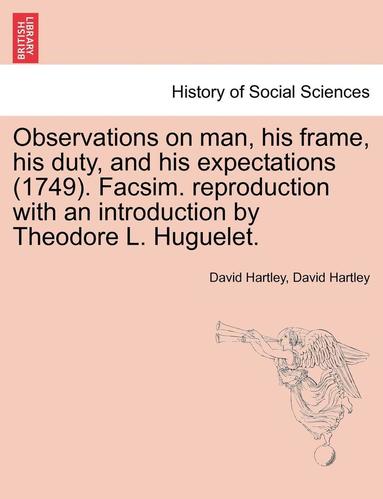 bokomslag Observations on man, his frame, his duty, and his expectations (1749). Facsim. reproduction with an introduction by Theodore L. Huguelet. Part the Second