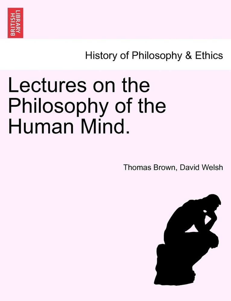 Lectures on the Philosophy of the Human Mind. THIRTEENTH EDITION 1