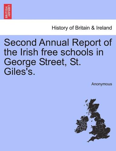 bokomslag Second Annual Report of the Irish Free Schools in George Street, St. Giles's.