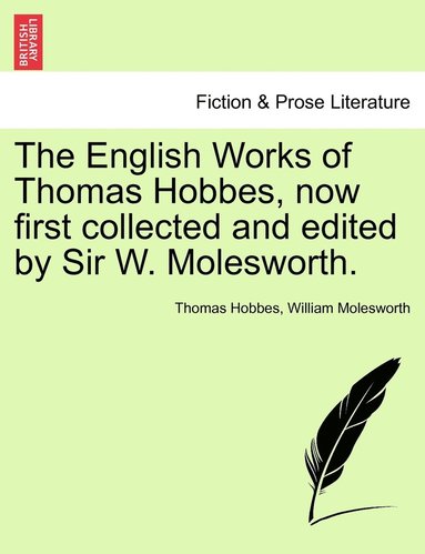 bokomslag The English Works of Thomas Hobbes, now first collected and edited by Sir W. Molesworth.