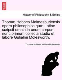 bokomslag Thom Hobbes Malmesburiensis opera philosophica qu Latine scripsit omnia in unum corpus nunc primum collecta studio et labore Gulielmi Molesworth. VOL. V