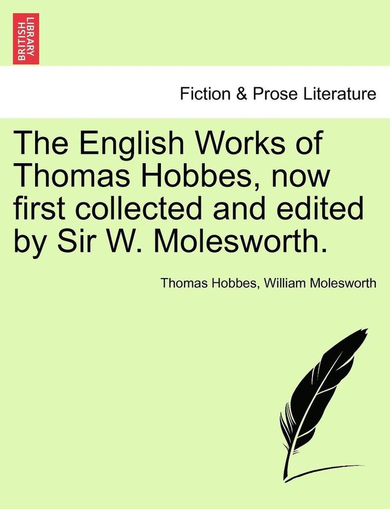 English Works of Thomas Hobbes, Now First Collected and Edited by Sir W. Molesworth. Vol. XI.