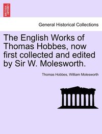 bokomslag The English Works of Thomas Hobbes, now first collected and edited by Sir W. Molesworth, vol. VI