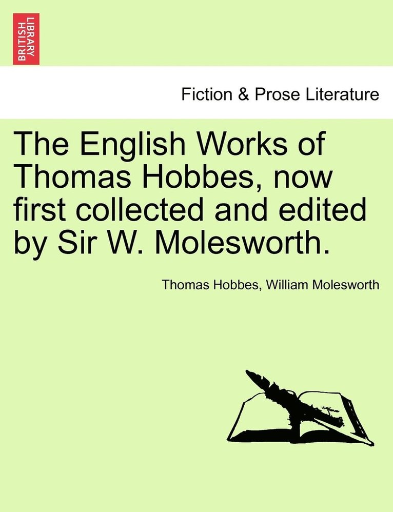 The English Works of Thomas Hobbes, now first collected and edited by Sir W. Molesworth. 1