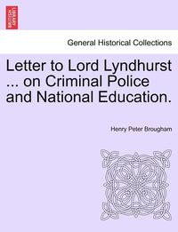 bokomslag Letter to Lord Lyndhurst ... on Criminal Police and National Education.