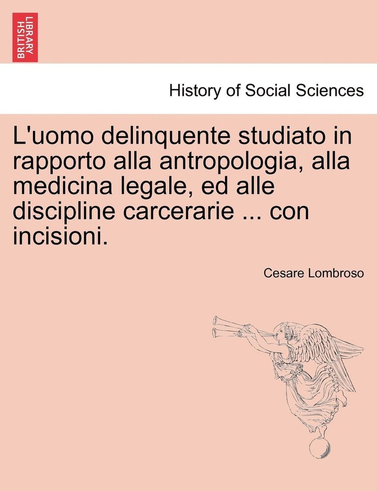 L'uomo delinquente studiato in rapporto alla antropologia, alla medicina legale, ed alle discipline carcerarie ... con incisioni.VOLUME TERZO 1