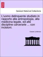 bokomslag L'uomo delinquente studiato in rapporto alla antropologia, alla medicina legale, ed alle discipline carcerarie ... con incisioni.