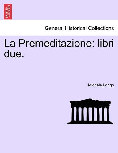 bokomslag La Premeditazione: Libri Due.