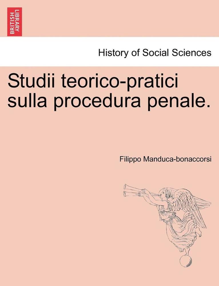 Studii Teorico-Pratici Sulla Procedura Penale. 1