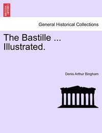 bokomslag The Bastille ... Illustrated. VOL. II.