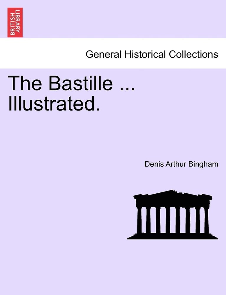 The Bastille ... Illustrated. VOL. II. 1