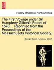 bokomslag The First Voyage Under Sir Humphrey Gilbert's Patent of 1578 ... Reprinted from the Proceedings of the Massachusets Historical Society.