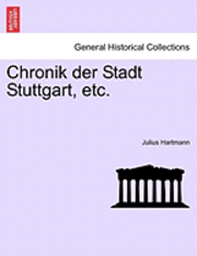 Julius Hartmann - Chronik Der Stadt Stuttgart, Etc., Häftad
