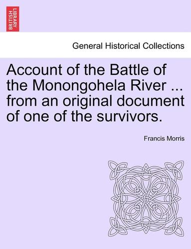 Francis Morris - Account of the Battle of the Monongohela River ... from an Original Document of One of the Survivors., Häftad