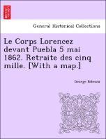 Le Corps Lorencez Devant Puebla 5 Mai 1862. Retraite Des Cinq Mille. [with a Map.] 1