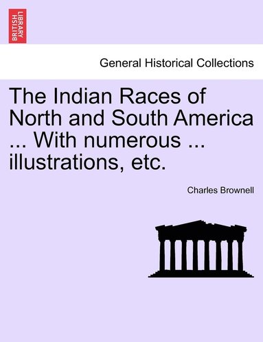 bokomslag Indian Races of North and South America ... With numerous ... illustrations, etc.