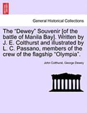 bokomslag The Dewey Souvenir [Of the Battle of Manila Bay]. Written by J. E. Colthurst and Illustrated by L. C. Passano, Members of the Crew of the Flagship Olympia.