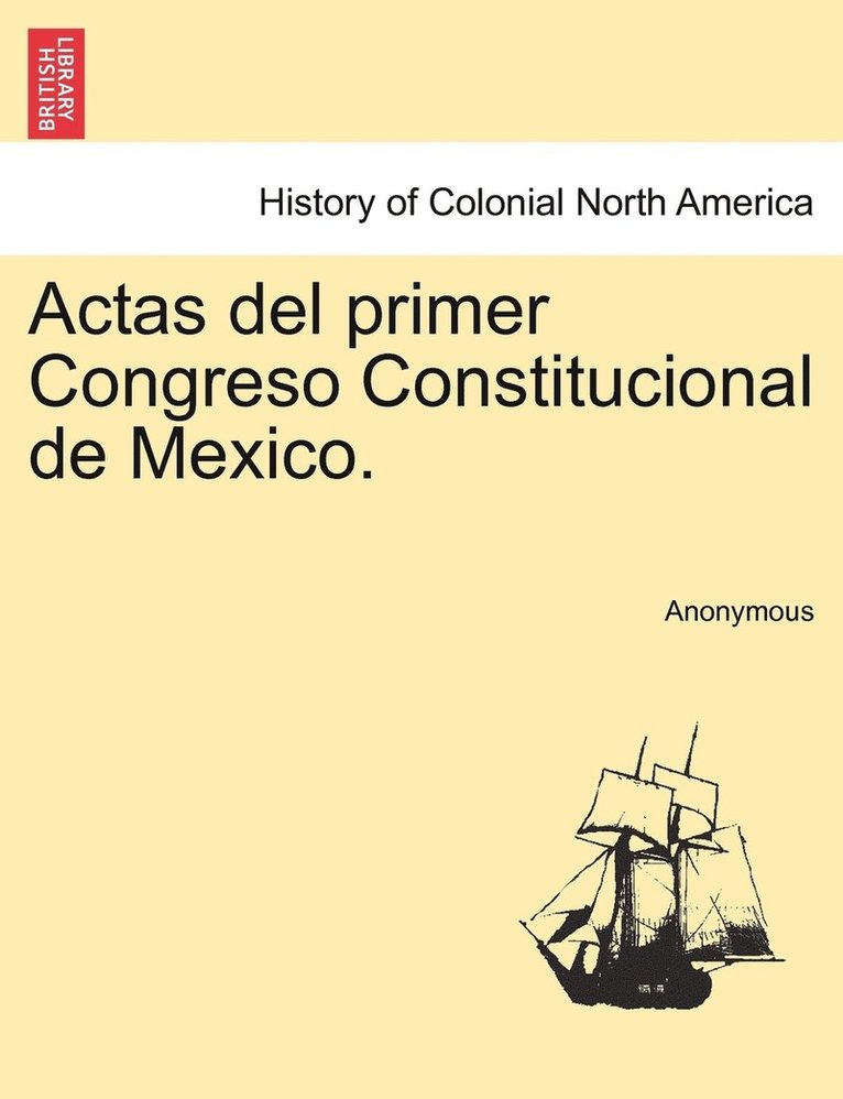 Actas del primer Congreso Constitucional de Mexico. 1