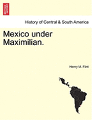 bokomslag Mexico Under Maximilian.