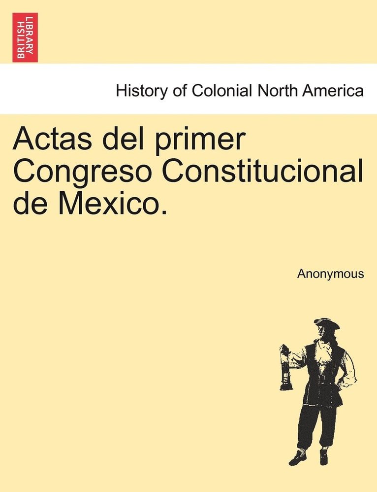 Actas del primer Congreso Constitucional de Mexico. 1