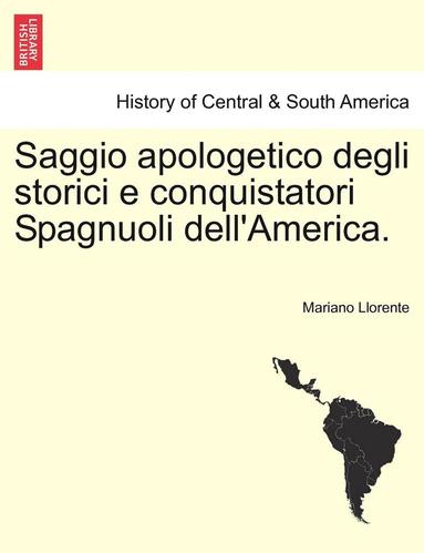 bokomslag Saggio Apologetico Degli Storici E Conquistatori Spagnuoli Dell'america.