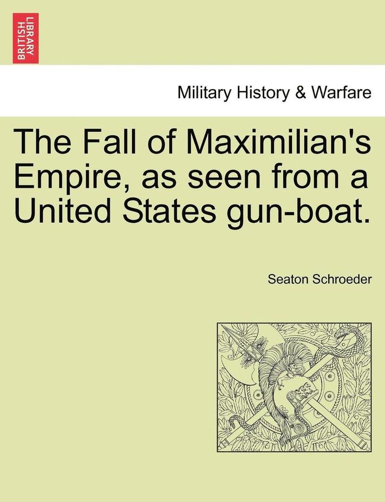 The Fall of Maximilian's Empire, as Seen from a United States Gun-Boat.