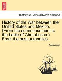 bokomslag History of the War Between the United States and Mexico. (from the Commencement to the Battle of Churubusco.) from the Best Authorities.