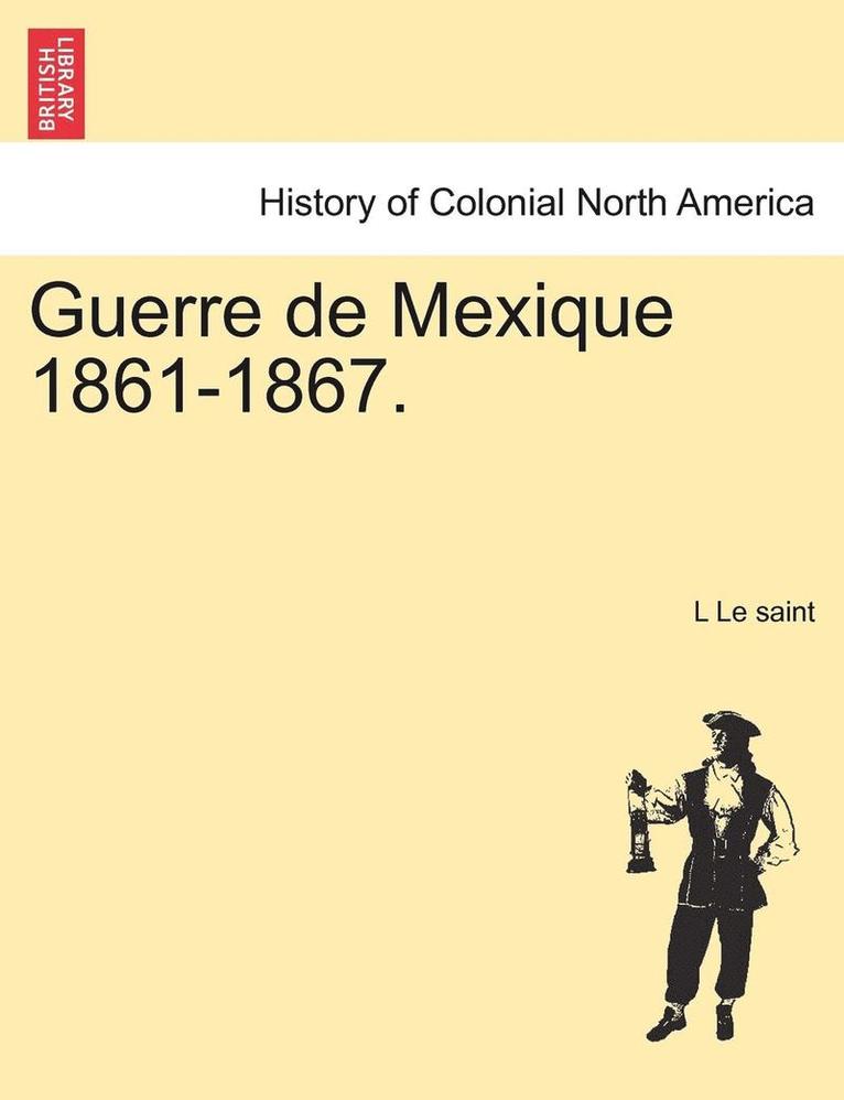 Guerre de Mexique 1861-1867. 1