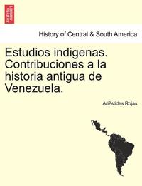 bokomslag Estudios Indigenas. Contribuciones a la Historia Antigua de Venezuela.