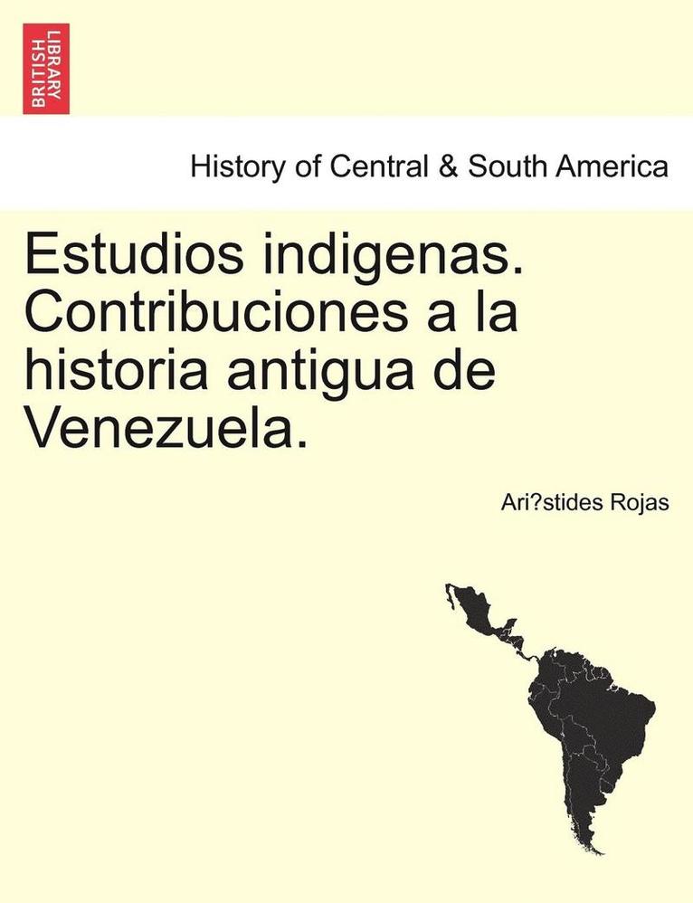 Ari Stides Rojas, Ari´stides Rojas - Estudios Indigenas. Contribuciones a la Historia Antigua de Venezuela., Häftad