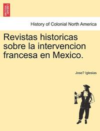 bokomslag Revistas Historicas Sobre La Intervencion Francesa En Mexico.