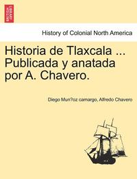 bokomslag Historia de Tlaxcala ... Publicada y Anatada Por A. Chavero.