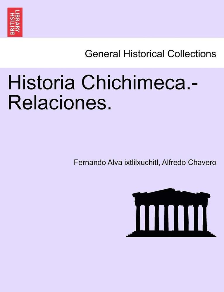 Historia Chichimeca.-Relaciones. 1