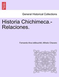bokomslag Historia Chichimeca.-Relaciones. TOMO I