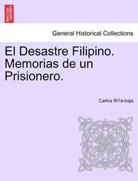 bokomslag El Desastre Filipino. Memorias de un Prisionero.