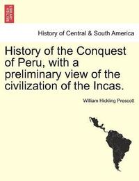 bokomslag History of the Conquest of Peru, with a preliminary view of the civilization of the Incas.