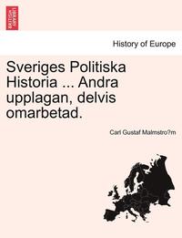 bokomslag Sveriges Politiska Historia ... Andra Upplagan, Delvis Omarbetad.