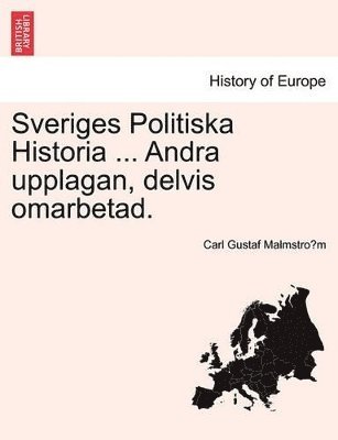 Sveriges Politiska Historia ... Andra Upplagan, Delvis Omarbetad. 1