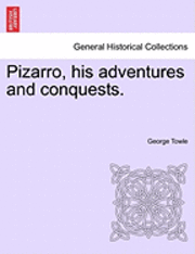 bokomslag Pizarro, His Adventures and Conquests.