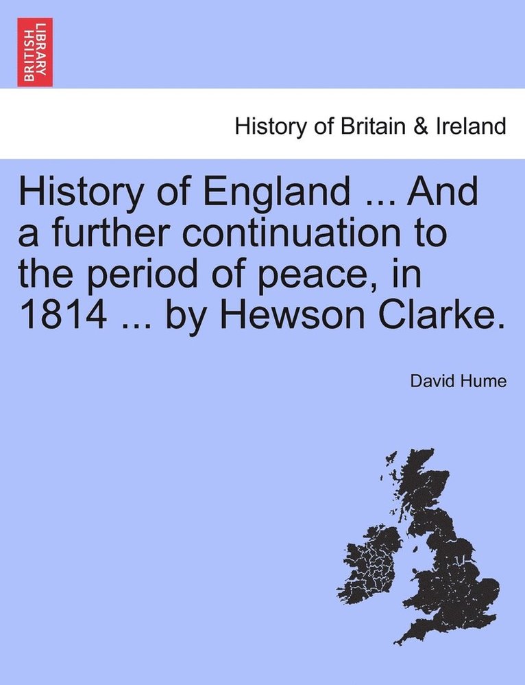 David Hume - History of England ... And a further continuation to the period of peace, in 1814 ... by Hewson Clarke., Häftad