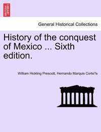 bokomslag History of the conquest of Mexico ... Sixth edition.